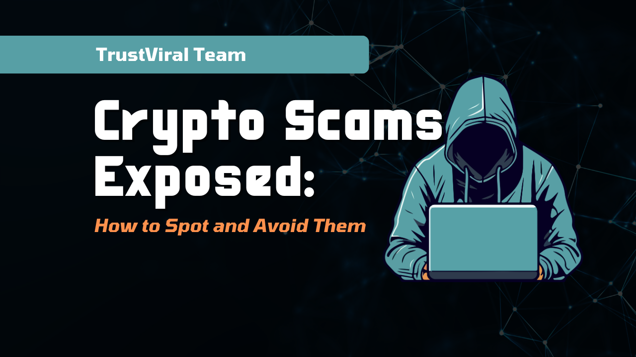 Crypto Scams Exposed: How to Spot and Avoid Them | TrustViral.com
